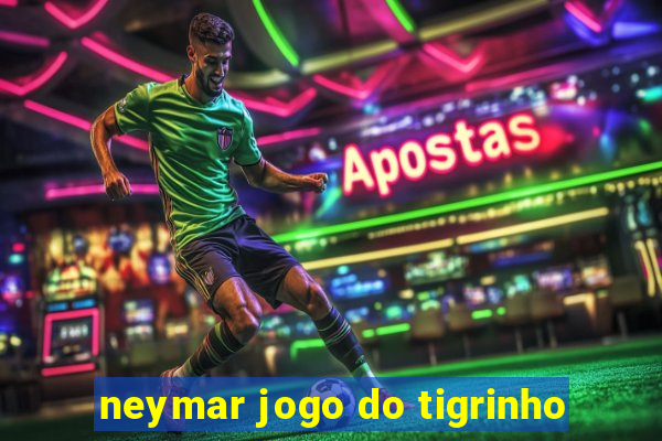 neymar jogo do tigrinho